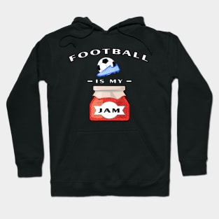 Football / Soccer Is My Jam - Funny Hoodie